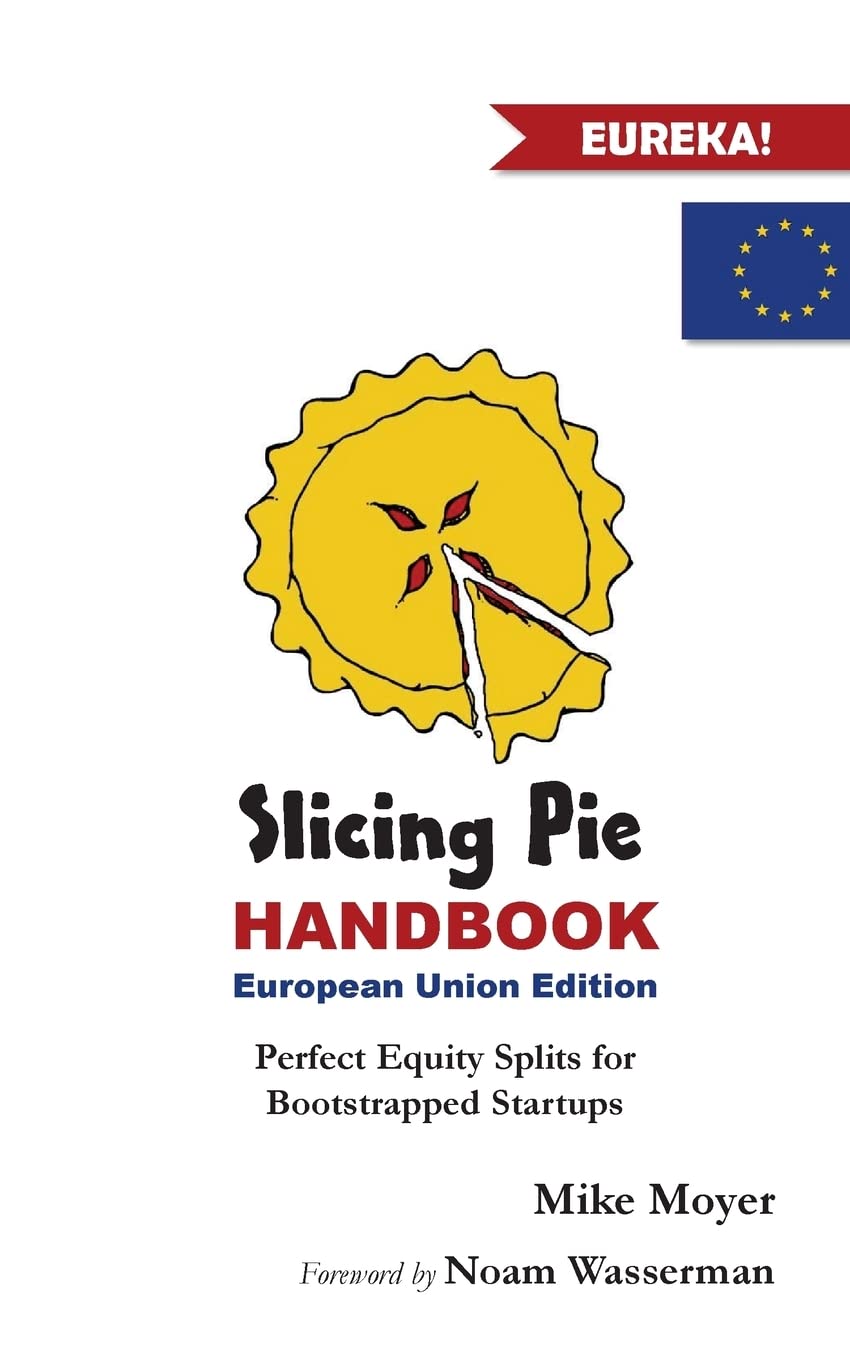 slicing pie handbook eu edition: perfectly fair equity splits for bootstrapped eu startups