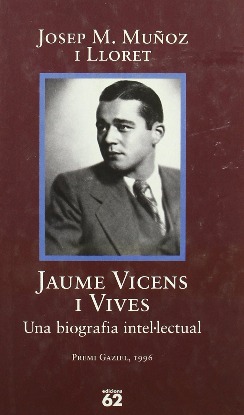 jaume vicens i vives (1910-1960).: una biografia intel· lectual (biografies i memòries)