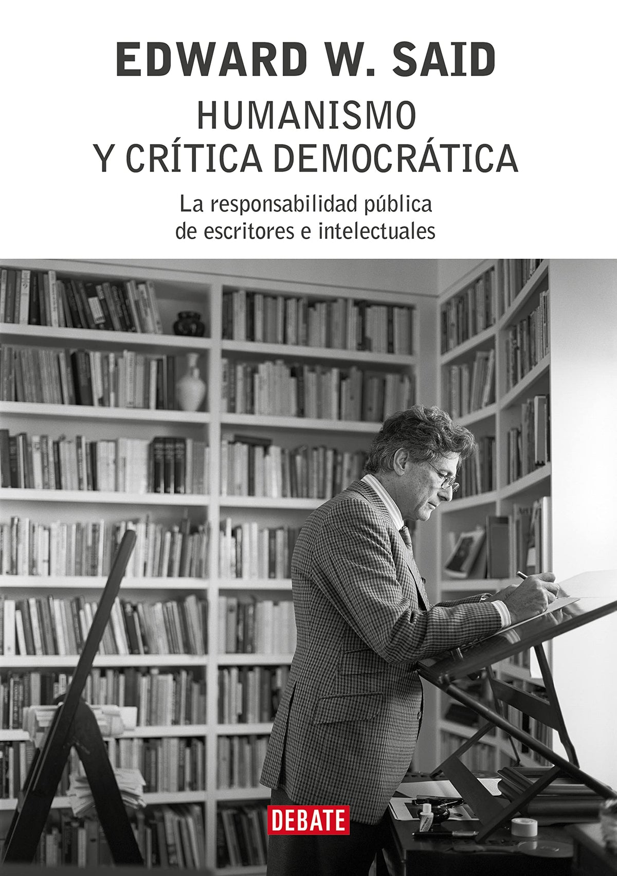 humanismo y crítica democrática: la responsabilidad pública de escritores e intelectuales (ensayo y pensamiento)