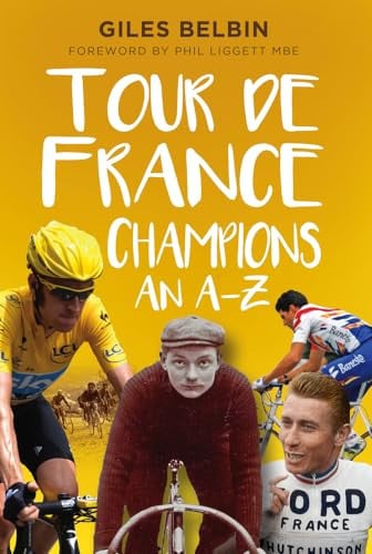 tour de france champions: an a-z [paperback] [jul 03, 2020] belbin, giles and liggett mbe, phil