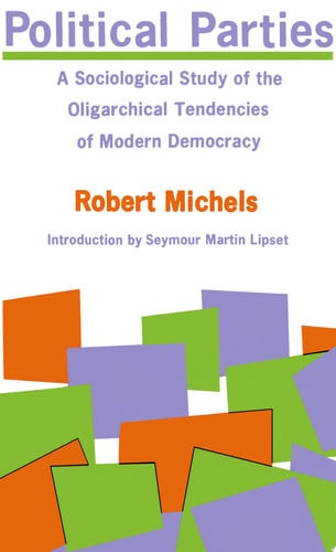 political parties: a sociological study of the oligarchical tendencies of modern democracy (no series) [paperback] [apr 01, 1966] michels, robert