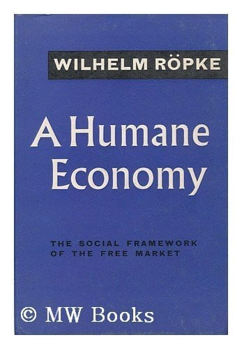 humane economy: social framework of the free market [dec 01, 1960] ropke, wilhelm and henderson, e.
