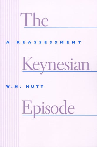 keynesian episode: a reassessment [jul 01, 1980] hutt, w h