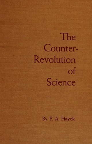 counter revolution of science: studies on the abuse of reason [jun 01, 1980] hayek, f a