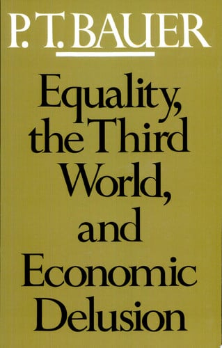 equality, the third world, and economic delusion [paperback] [dec 12, 1981] bauer, p. t.