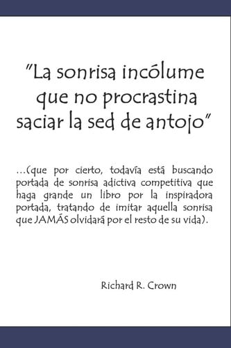 la sonrisa incólume que no procrastina saciar la sed de antojo (…¿evocación romántica?...) [jul 10, 2019] r. crown, richard