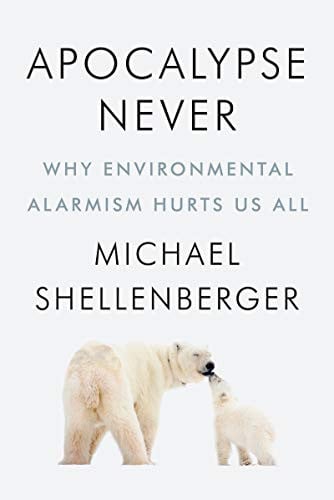 apocalypse never: why environmental alarmism hurts us all [hardcover] [jun 30, 2020] shellenberger, michael