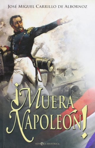 !muera napoleon! (novela historica / esfera de los libros) [paperback] [jan 01, 2008] carrillo de albornoz, jose miguel