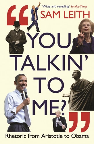 you talkin' to me?: rhetoric from aristotle to obama [jul 05, 2012] leith, sam