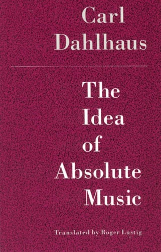 the idea of absolute music [paperback] [aug 13, 1991] dahlhaus, carl and lustig, roger