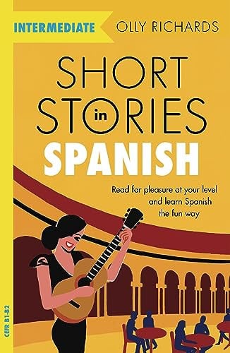 short stories in spanish for intermediate learners: read for pleasure at your level, expand your vocabulary and learn spanish the fun way! (readers) [paperback] [nov 28, 2019] richards, olly