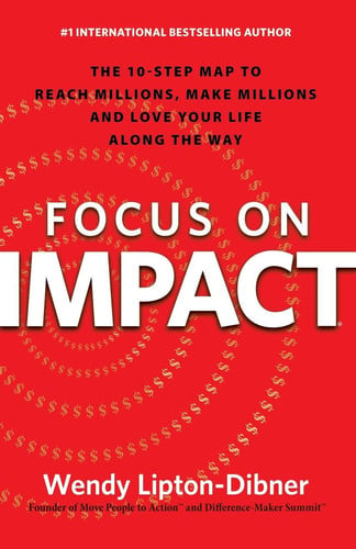 focus on impact: the 10-step map to reach millions, make millions and love your life along the way [paperback] [oct 06, 2015] lipton-dibner, wendy