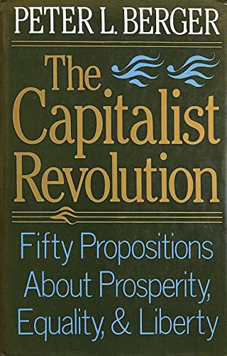 the capitalist revolution: fifty propositions about prosperity, equality and liberty [mar 19, 1987] berger, peter l.