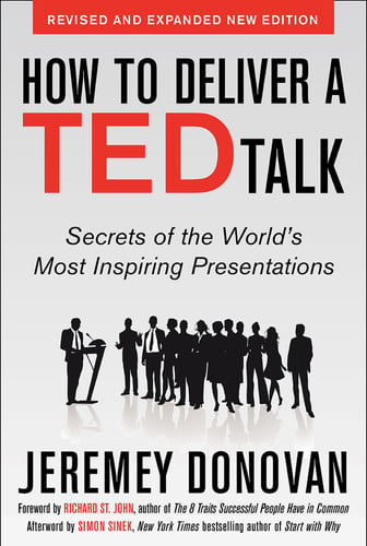 how to deliver a ted talk: secrets of the world's most inspiring presentations, revised and expanded new edition, with a foreword by richard st. john and an afterword by simon sinek (business books) [paperback] [oct 21, 2013] donovan, jeremey
