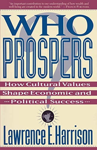 who prospers: how cultural values shape economic and political success [paperback] [jul 21, 1993] harrison, lawrence e.