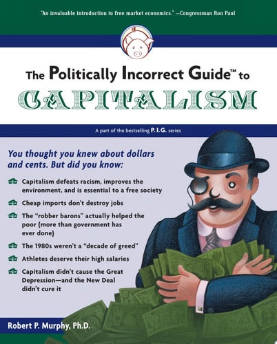 the politically incorrect guide to capitalism [apr 09, 2007] murphy, robert p.
