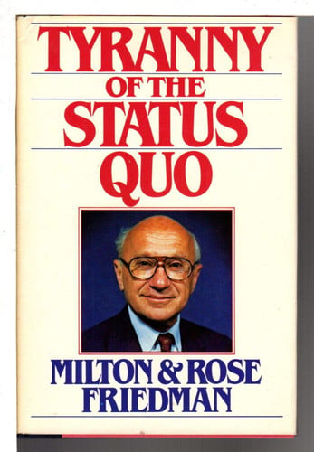 the tyranny of the status quo [feb 01, 1984] friedman, milton