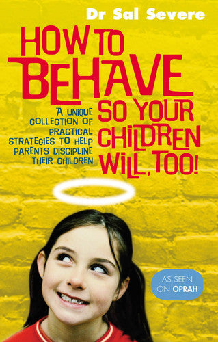 how to behave so your children will too [paperback] [mar 04, 2004] severe, dr sal
