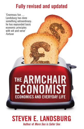 the armchair economist: economics & everyday life [paperback] [may 10, 2012] landsburg, steven e.