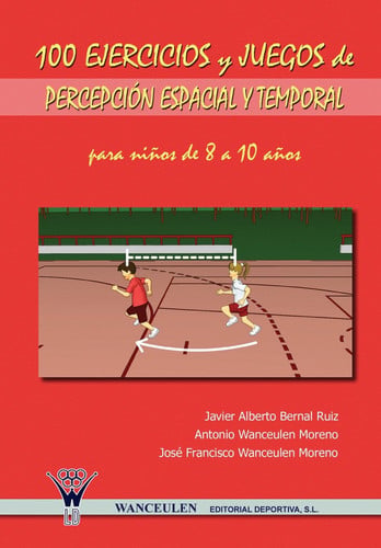 100 ejercicios y juegos de percepción espacial y temporal para niños de 8 a 10 años [apr 24, 2009] bernal ruiz, javier alberto; wanceulen moreno, antonio and wanceulen moreno, josé francisco