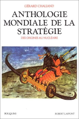 anthologie mondiale de la stratégie: des origines au nucléaire [mar 01, 2001] chaliand, gérard