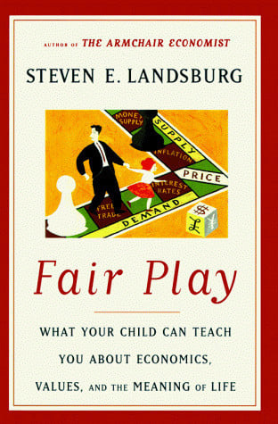 fair play: what your child can teach you about economics, values and the meaning of life [may 05, 1998] landsburg, steven e.
