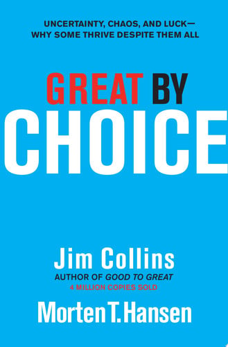 great by choice: uncertainty, chaos, and luck--why some thrive despite them all: 5 (good to great) [oct 11, 2011] collins, jim and hansen, morten t.