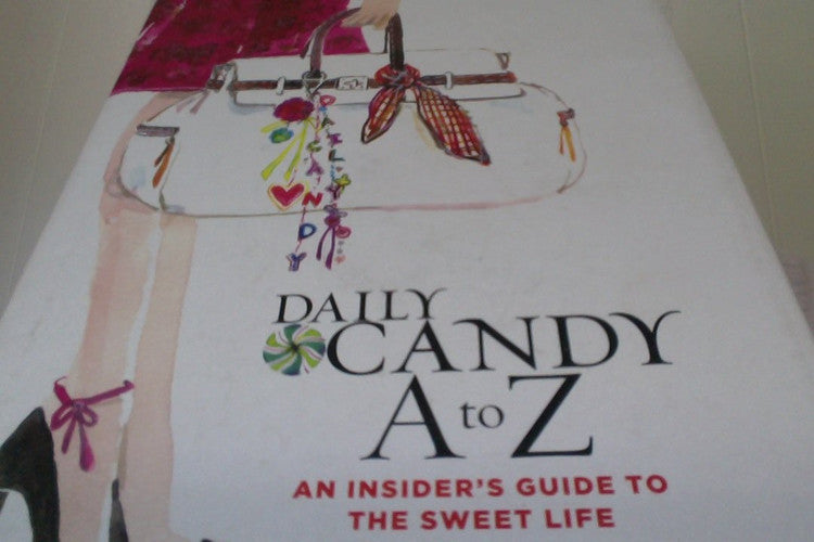 daily candy a to z: an insider's guide to the sweet life [may 04, 2006] editors of dailycandy