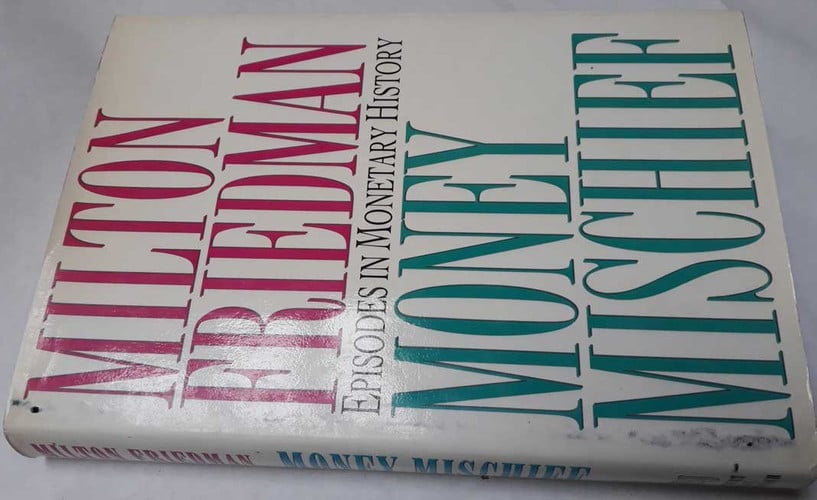 money mischief: episodes in monetary history [feb 01, 1992] friedman, milton