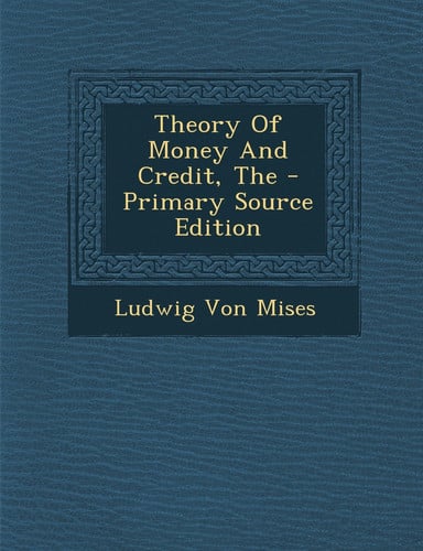 theory of money and credit, the [feb 25, 2014] mises, ludwig von