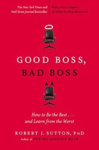 good boss, bad boss: how to be the best... and learn from the worst [mar 15, 2012] sutton, robert i.
