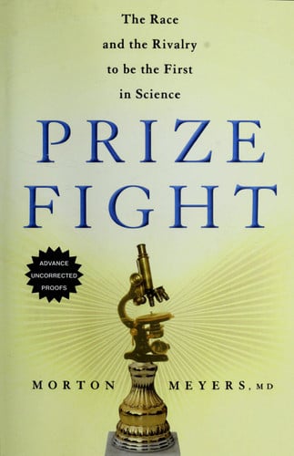 prize fight: the race and the rivalry to be the first in science (macmillan science) [oct 04, 2012] meyers, morton a.