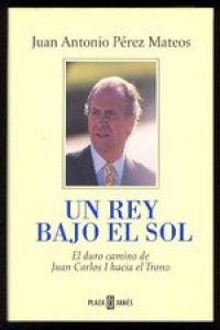 un rey bajo el sol: duro camino de juan carlos i hacia el trono