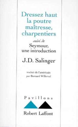 dressez haut la poutre maîtresse, charpentiers. suivi de seymour, une introduction