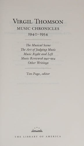 virgil thomson: music chronicles 1940-1954 (loa #258): the musical scene / the art of judging music / music right and left / music reviewed / other ... 1 (library of america virgil thomson edition) [hardcover] [oct 16, 2014] thomson, virgil and page, tim
