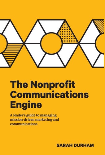 the nonprofit communications engine: a leader’s guide to managing mission-driven marketing and communications [hardcover] [jan 15, 2020] durham, sarah