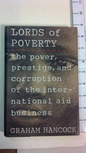 lords of poverty: the power, prestige, and corruption of the international aid business [hardcover] [jan 01, 1635]