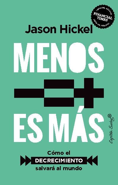 Menos es más: Cómo el decrecimiento salvará al mundo (Ensayo)