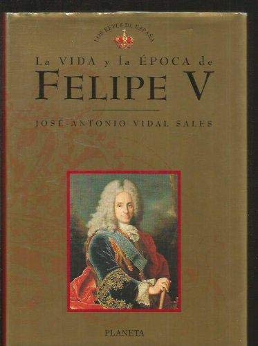la vida y la epoca de felipe v (los reyes de españa)