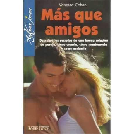 mas que amigos. descubre los secretos de una buena relacion de pareja,como crearla,como mantenerla...