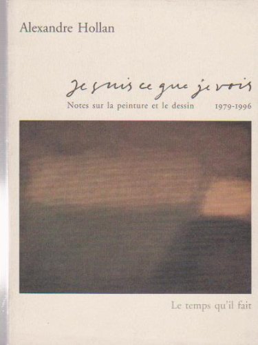 Je suis ce que je vois: Tome 1, Notes sur la peinture et le dessin (1975-1997)