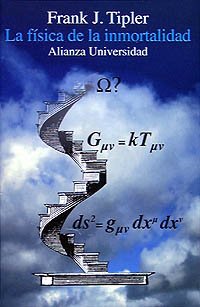 La física de la inmortalidad: La cosmología moderna y su relación con Dios y la resurrección de los muertos: La Cosmologia Moderna Y Su Relacion Con ... De Los Muertos (Alianza Universidad (Au))