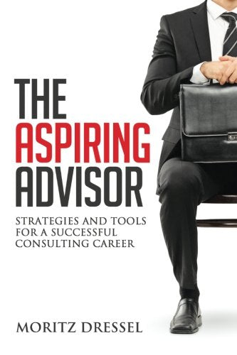 the aspiring advisor: strategies and tools for a successful consulting career