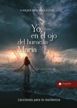 Yo, en el ojo del huracán María. lecciones para la resiliencia (SIN COLECCION)