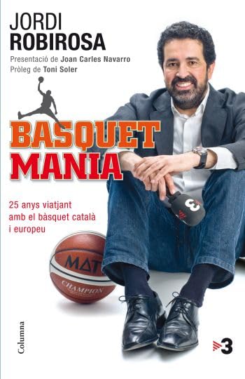 Basquetmania: 25 anys viatjant amb el bàsquet català i europeu (NO FICCIÓ COLUMNA)
