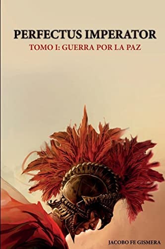 perfectus imperator: tomo i: guerra por la paz: volume 1 [paperback] [jul 16, 2014] gismera, jacobo fe