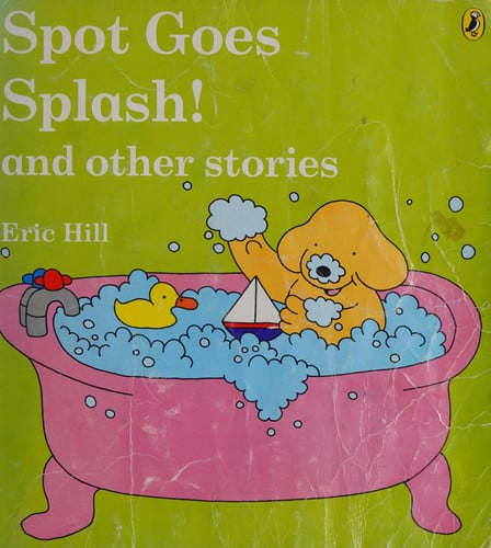 spot goes splash! and other stories [mar 13, 2000] hill, eric