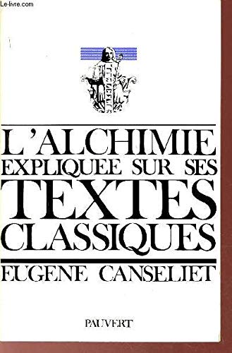 L'alchimie expliquée sur ses textes classiques