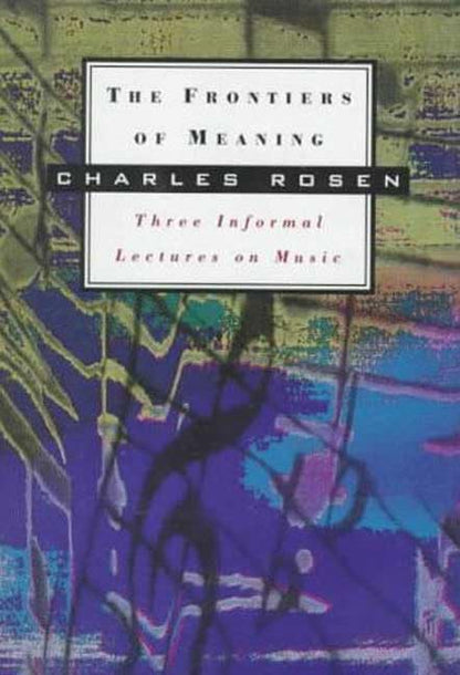 The Frontiers of Meaning: Three Informal Lectures on Music