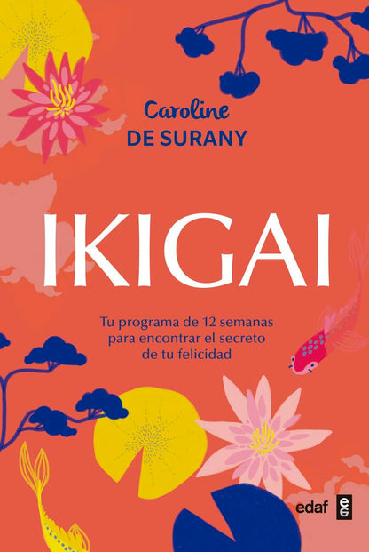 Ikigai: Tu programa de 12 semanas para encontrar el secreto de tu felicidad (Psicología y autoayuda)